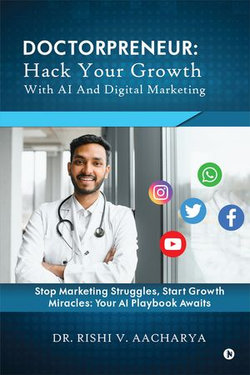 Doctorpreneur: Hack Your Growth with AI and Digital Marketing