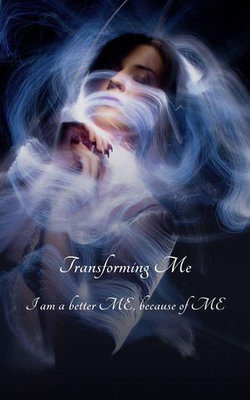 Transforming Me: I am a better ME, because of ME