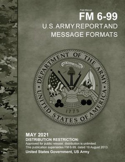 Field Manual FM 6-99 U.S. Army Report and Message Formats May 2021