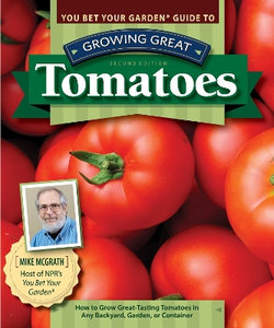 You Bet Your Garden Guide to Growing Great Tomatoes