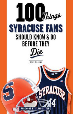 100 Things Syracuse Fans Should Know & Do Before They Die