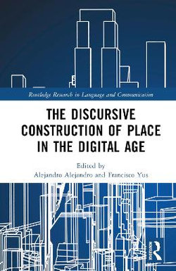 The Discursive Construction of Place in the Digital Age