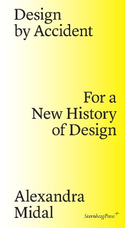 Design by Accident - For a New History of Design