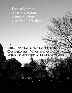 The 2004 Federal General Election Candidates - Winners and Losers - Who contested Alberta Ridings