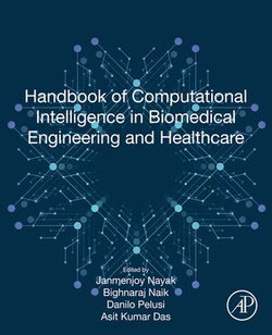 Handbook of Computational Intelligence in Biomedical Engineering and Healthcare