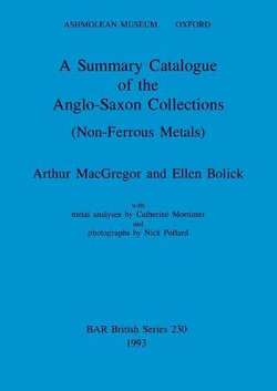 A Summary Catalogue of the Anglo-Saxon Collections (Non-Ferrous Metals)