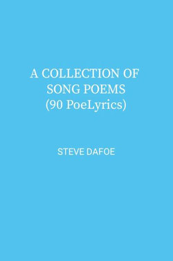 A COLLECTION of SONG POEMS ( 90 PoeLyrics)