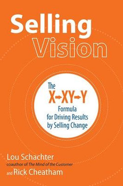 Selling Vision: the X-XY-Y Formula for Driving Results by Selling Change