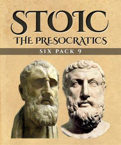 Stoic Six Pack 9 - The Presocratics (Illustrated)