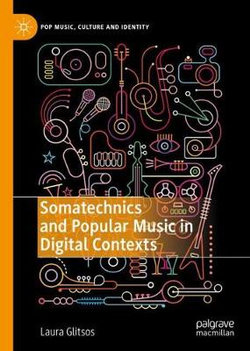 Somatechnics and Popular Music in Digital Contexts