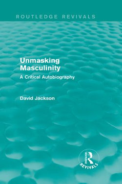 Unmasking Masculinity (Routledge Revivals)