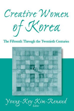 Creative Women of Korea: The Fifteenth Through the Twentieth Centuries