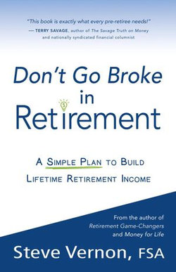 Don't Go Broke in Retirement: A Simple Plan to Build Lifetime Retirement Income