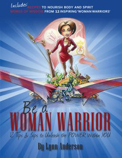 Be a Woman Warrior: 12 Tips & Sips to Unleash the Power Within You