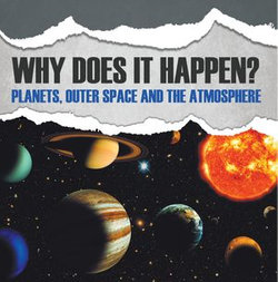 Why Does It Happen?: Planets, Outer Space and the Atmosphere