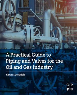 A Practical Guide to Piping and Valves for the Oil and Gas Industry