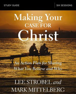 Making Your Case for Christ Bible Study Guide