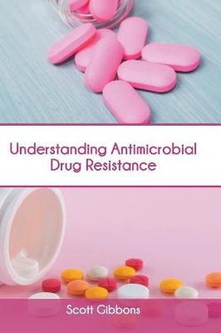 Understanding Antimicrobial Drug Resistance