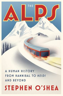 The Alps: A Human History from Hannibal to Heidi and Beyond