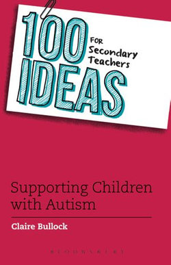 100 Ideas for Secondary Teachers: Supporting Students with Autism