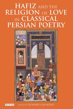 Hafiz and the Religion of Love in Classical Persian Poetry