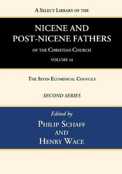 A Select Library of the Nicene and Post-Nicene Fathers of the Christian Church, Second Series, Volume 14