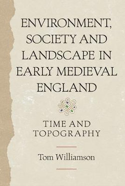 Environment, Society and Landscape in Early Medieval England