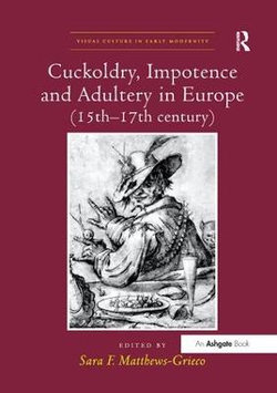 Cuckoldry Impotence and Adultery in Europe (15th-17th Century)