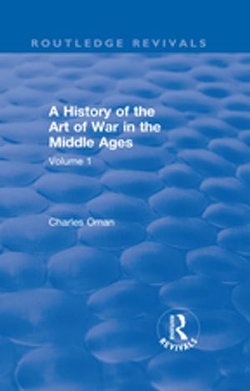 Routledge Revivals: A History of the Art of War in the Middle Ages (1978)