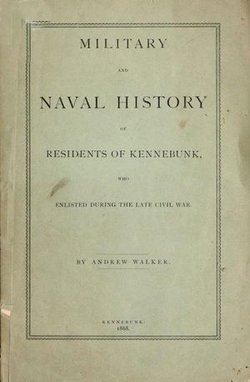 Military and Naval History of Residents of Kennebunk, Maine who Enlisted During the late Civil War