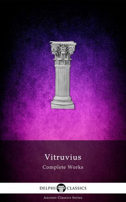 Delphi Complete Works of Vitruvius (Illustrated)