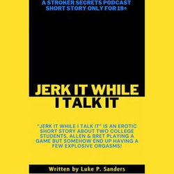 “Jerk It While I Talk It” Stroker Secrets Podcast Short Story