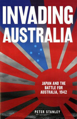 Invading Australia: Japan and the battle for Australia, 1942