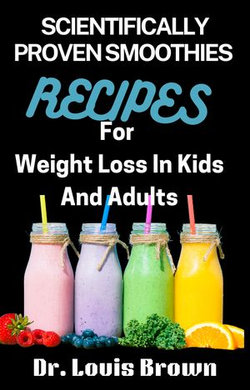 Scientifically Proven Smoothie Recipes For Weight Loss In Kids And Adults