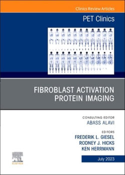 Fibroblast Activation Protein Imaging, an Issue of PET Clinics