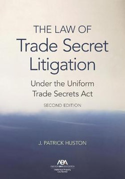 The Law of Trade Secret Litigation under the Uniform Trade Secrets Act, Second Edition