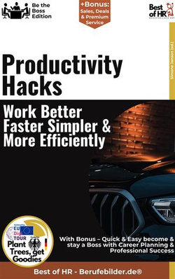 Productivity Hacks – Work Better, Faster, Simpler, & More Efficiently