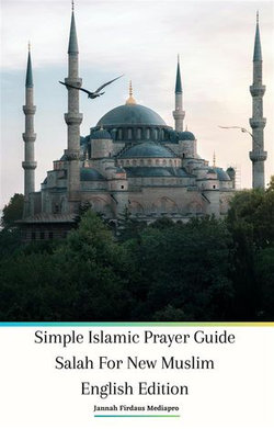 Simple Islamic Prayer Guide Salah For New Muslim English Edition