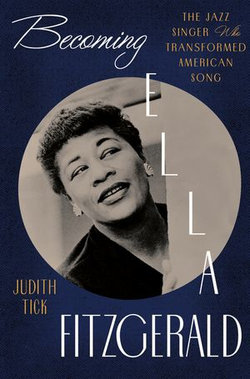 Becoming Ella Fitzgerald: The Jazz Singer Who Transformed American Song