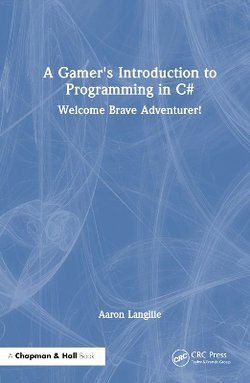 A Gamer's Introduction to Programming in C#