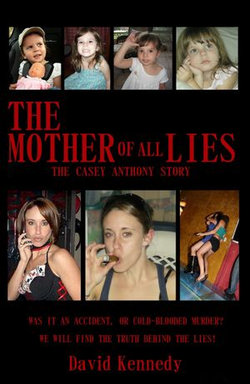 The Mother of All Lies the Casey Anthony Story