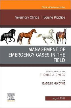 Management of Emergency Cases on the Farm, An Issue of Veterinary Clinics of North America: Equine Practice: Volume 37-2