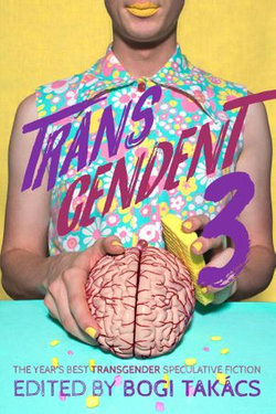 Transcendent 3: The Year's Best Transgender Speculative Fiction