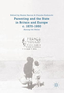 Parenting and the State in Britain and Europe, c. 1870-1950