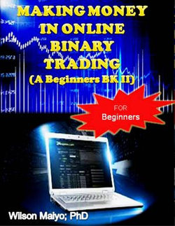 Making Money In Online Binary Trading (A Beginners Bk II)