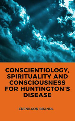 CONSCIENTIOLOGY, SPIRITUALITY AND CONSCIOUSNESS FOR HUNTINGTON'S DISEASE