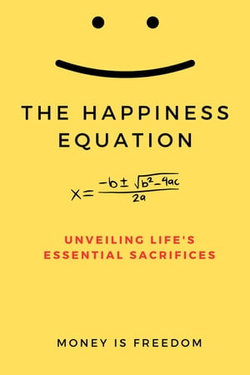 The Happiness Equation: Unveiling Life's Essential Sacrifices