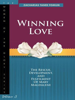 Winning Love: The Rescue, Development and Fulfilment of Mary Magdalene