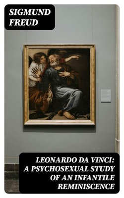 Leonardo da Vinci: A Psychosexual Study of an Infantile Reminiscence