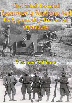 The British Colonial Experience In Waziristan And Its Applicability To Current Operations